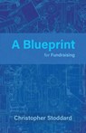 A Blueprint for Fundraising - Christopher Stoddard - 9781805140351