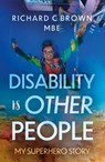 Disability is Other People - Richard C Brown - 9781805144496