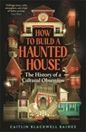 How to Build a Haunted House - Caitlin Blackwell Baines - 9781805221487