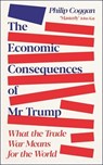 The Economic Consequences of Mr Trump - Philip Coggan - 9781805227687