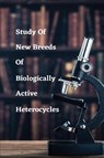 Study of new breeds of biologically active heterocycles - Singh Sushma S - 9781805247944