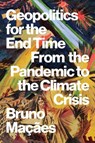 Geopolitics for the End Time - Bruno Macaes - 9781805260363