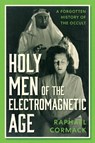 Holy Men of the Electromagnetic Age - Raphael Cormack - 9781805262749