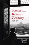 Scenes from a Roman Century - David Lane - 9781805262930