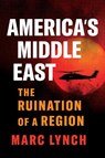 America’s Middle East - Marc Lynch - 9781805264019