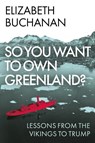 So You Want to Own Greenland? - Elizabeth Buchanan - 9781805264521