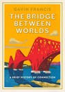 The Bridge Between Worlds - Gavin Francis - 9781805300137