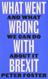 What Went Wrong With Brexit - Peter Foster - 9781805301257
