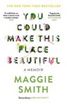 You Could Make This Place Beautiful - Maggie Smith - 9781805302452