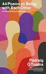 44 Poems on Being with Each Other - Padraig O Tuama - 9781805302582