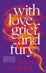 With Love, Grief and Fury - Salena Godden - 9781805303510