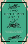Two Gentlemen and a Lady - Alexander Woollcott - 9781805332749