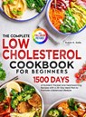 The Complete Low Cholesterol Cookbook for Beginners - Robin K. Solis - 9781805382539