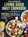 The Ultimate Living Good Daily Cookbook - Amy G. Mattison - 9781805384472