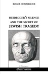 Heidegger's silence and the secret of Jewish tragedy - Roger Dommergue - 9781805402565