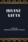 Divine Gifts - Abdullaah Ibn Abd Al-Aziz Al-Muslih - 9781805457046