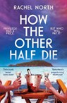 How the Other Half Die - Rachel North - 9781805460572