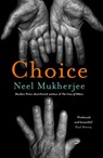 Choice - Neel Mukherjee - 9781805461043