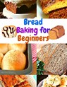 Bread Baking Cookbook for Beginners - Florence M. Berman - 9781805472919