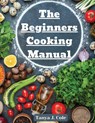 The Beginners Cooking Manual - Tanya J. Cole - 9781805476245