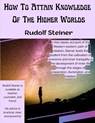 How To Attain Knowledge Of The Higher Worlds - Rudolf Steiner - 9781805476573