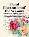 Floral Illustrations of the Seasons - Consisting of the Most Beautiful, Hardy and Rare Herbaceous Plants, Cultivated in the Flower Garden - M. Roscoe - 9781805478331