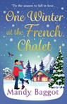One Winter at the French Chalet - Mandy Baggot - 9781805493914