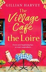 The Village Cafe in the Loire - Gillian Harvey - 9781805499886