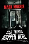 Bad Things Happen Here - Mark Morris - 9781805520078