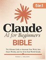 Claude AI for Beginners Bible - Pierce J. Sheldon - 9781805567424