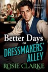 Better Days on Dressmakers' Alley - Rosie Clarke - 9781805575030