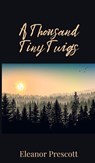 A Thousand Tiny Twigs - Eleanor Prescott - 9781805672814