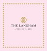 The Langham Afternoon Tea Book - The Langham - 9781805701408