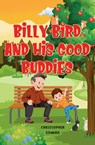 Billy Bird and His Good Buddies - Christopher Edward - 9781805712862
