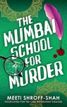 The Mumbai School for Murder: a completely unputdownable must-read crime mystery - Meeti Shroff-Shah - 9781805732860
