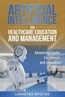 Artificial Intelligence for Healthcare Education and Management: Advancing Equity, Excellence, and Innovation - Louistas Nyuyse - 9781805740001