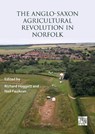 The Anglo-Saxon Agricultural Revolution in Norfolk - Richard (Freelance Heritage Consultant) Hoggett ; Neil Faulkner - 9781805830726