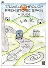 Travels through Prehistoric Spain: A Guide - Jude Brown ; Gary (Retired Professor of Archaeology Lock - 9781805830900