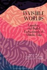 Invisible Worlds - Victoria Flood ; Catherine A. M. Clarke ; Andrew B. R. Elliott - 9781805966012