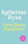 First Born Daughter - Katherine Ryan - 9781806173341