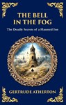 The Bell in the Fog - Gertrude Franklin Horn Atherton - 9781806291670