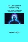 The Little Book of Aura Healing - Jasper Knight - 9781806309016