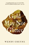 Gold May Not Glitter - Wendy Cheyne - 9781806340286