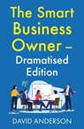 The Smart Business Owner – Dramatised Edition - David Anderson - 9781806342112