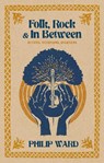 Folk, Rock and In Between - Philip Ward - 9781806343652