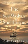 The Sea Wolves of Spelthorpe - Ashley Clark - 9781806344826