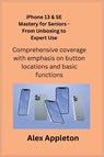 iPhone 13 & SE Mastery for Seniors - From Unboxing to Expert Use - APPLETON,  Alex - 9781806350971