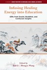 Infusing Healing Energy into Education - Xin (California State University-Long Beach Li ; Hongyu (Oklahoma State University-Tulsa Wang - 9781806860869
