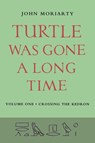 Turtle Was Gone A Long Time Vol.1 - John Moriarty - 9781807620233