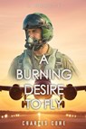 A Burning Desire to Fly - Charles Cone - 9781834301396